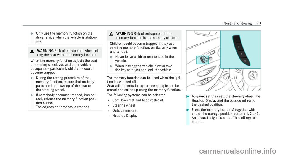 MERCEDES-BENZ E-CLASS COUPE 2018 Owners Manual #Only usethe memory function on the
driver's side when theve hicle is station‐
ar y.
&
WARNING Risk of entrapment when set‐
ting the seat with the memory function
When the memory function adju