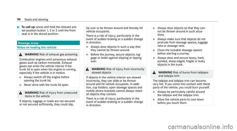MERCEDES-BENZ E-CLASS COUPE 2018  Owners Manual #Tocall up: press and hold there leva nt pre‐
set position button 1,2 or 3 until the front
seat is in thestored position.
St ow age areas
Note s on loading theve hicle
&
WARNING Risk ofexhaust gas p