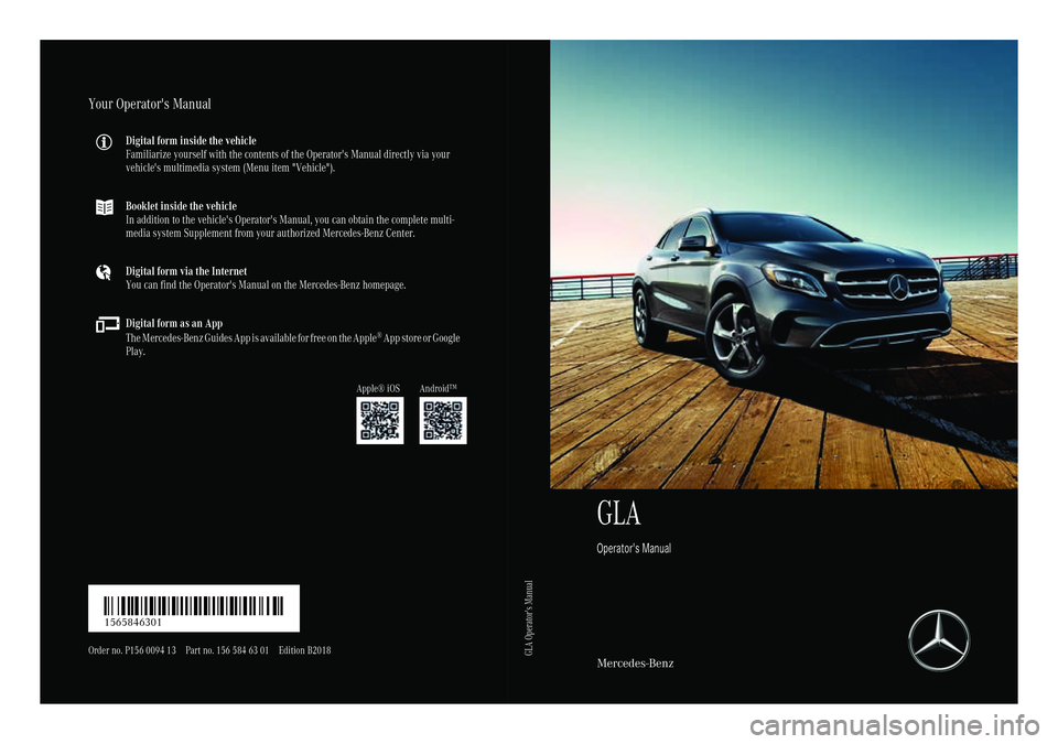 MERCEDES-BENZ GLA SUV 2018  Owners Manual GLA
Operator's Manual
Mercedes-Benz
Your Operator's Manual
Digital form inside the vehicle
Familiarize yourself with the contents of the Operator's Manual directly via your
vehicle's m