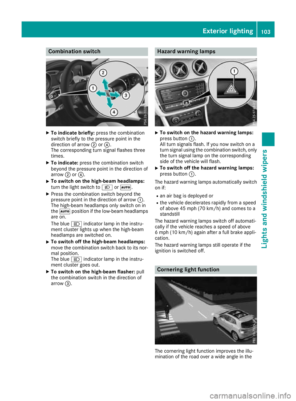 MERCEDES-BENZ GLA SUV 2018  Owners Manual Combination switch
XTo indicate briefly:press the combination
switch briefly to the pressure point in the
direction of arrow ;or?.
The corresponding turn signal flashes three
times.
XTo indicate: pres