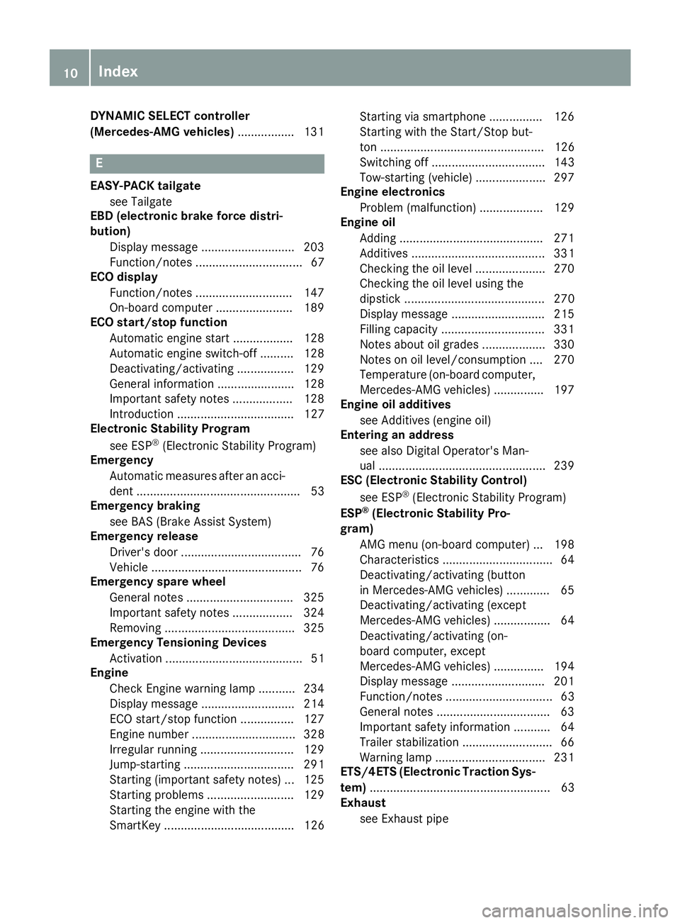 MERCEDES-BENZ GLA SUV 2018  Owners Manual DYNAMIC SELECT controller
(Mercedes-AMG vehicles).................131
E
EASY-PACK tailgate
see Tailgate
EBD (electronic brake force distri-
bution)
Display message ............................ 203
Fun