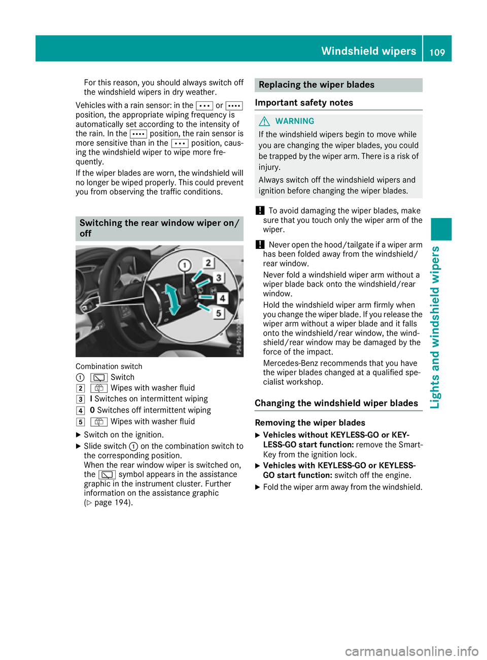 MERCEDES-BENZ GLA SUV 2018 Owners Manual For this reason, you should always switch off
the windshield wipers in dry weather.
Vehicles with a rain sensor: in the ÄorÅ
position, the appropriate wiping frequency is
automatically set according MERCEDES-BENZ GLA SUV 2018 Owners Manual For this reason, you should always switch off
the windshield wipers in dry weather.
Vehicles with a rain sensor: in the ÄorÅ
position, the appropriate wiping frequency is
automatically set according