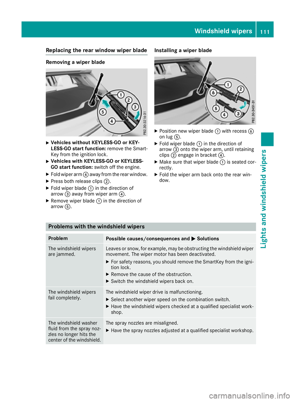 MERCEDES-BENZ GLA SUV 2018 Owners Manual Replacing the rear window wiper blade
Removing a wiper blade
XVehicles without KEYLESS-GO or KEY-
LESS-GO start function:remove the Smart-
Key from the ignition lock.
XVehicles with KEYLESS-GO or KEYL MERCEDES-BENZ GLA SUV 2018 Owners Manual Replacing the rear window wiper blade
Removing a wiper blade
XVehicles without KEYLESS-GO or KEY-
LESS-GO start function:remove the Smart-
Key from the ignition lock.
XVehicles with KEYLESS-GO or KEYL