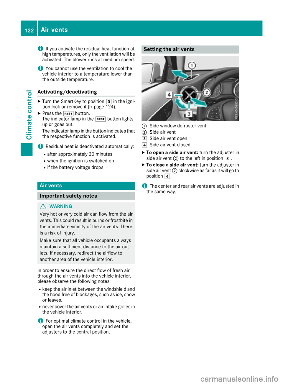 MERCEDES-BENZ GLA SUV 2018  Owners Manual iIf you activate the residual heat function at
high temperatures, only the ventilation will be
activated. The blower runs at medium speed.
iYou cannot use the ventilation to cool the
vehicle interior 
