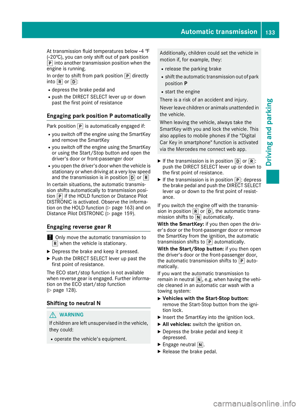 MERCEDES-BENZ GLA SUV 2018 Owners Manual At transmission fluid temperatures belowÒ4 ‡
( Ò20†), you can only shift out of park position
j into another transmission position when the
engine is running.
In order to shift from park positio MERCEDES-BENZ GLA SUV 2018 Owners Manual At transmission fluid temperatures belowÒ4 ‡
( Ò20†), you can only shift out of park position
j into another transmission position when the
engine is running.
In order to shift from park positio