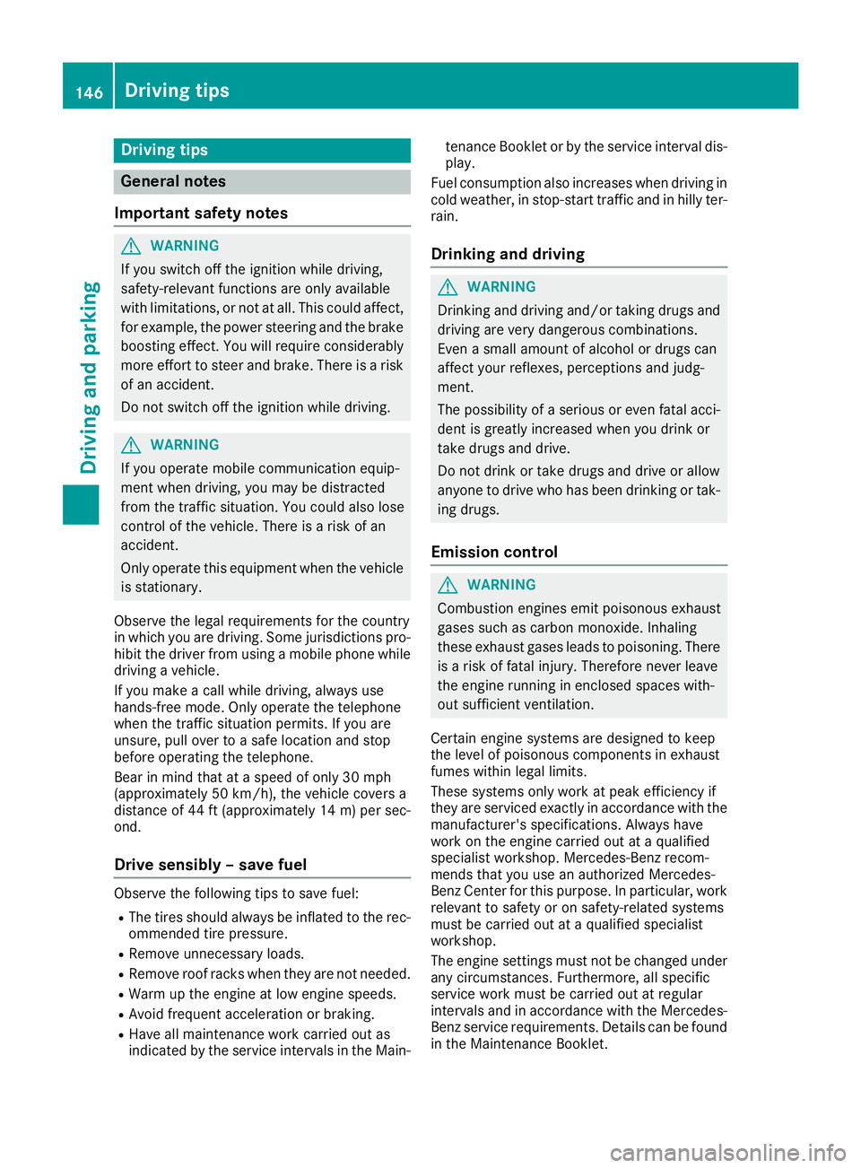 MERCEDES-BENZ GLA SUV 2018  Owners Manual Drivingtips
General notes
Important safet ynotes
GWARNING
If you switch of fth eignition whil edriving,
safety-relevant function sare only available
wit hlimitations, or no tat all. Thi scould affect,