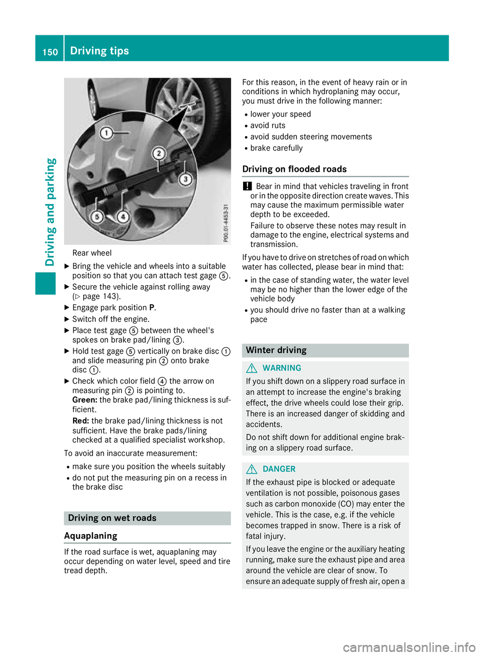MERCEDES-BENZ GLA SUV 2018  Owners Manual Rear wheel
XBring thevehicl eand wheels int o asuitable
position so that you can attach test gage A.
XSecureth evehicl eagainst rollin gaway
(Ypage 143).
XEngage park position P.
XSwitchoff th eengine