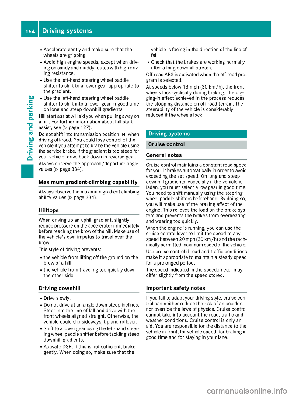 MERCEDES-BENZ GLA SUV 2018 Owners Manual RAccelerate gently and make sure that the
wheels are gripping.
RAvoid high engine speeds, except when driv-
ing on sandy and muddy routes with high driv-
ing resistance.
RUse the left-hand steering wh MERCEDES-BENZ GLA SUV 2018 Owners Manual RAccelerate gently and make sure that the
wheels are gripping.
RAvoid high engine speeds, except when driv-
ing on sandy and muddy routes with high driv-
ing resistance.
RUse the left-hand steering wh