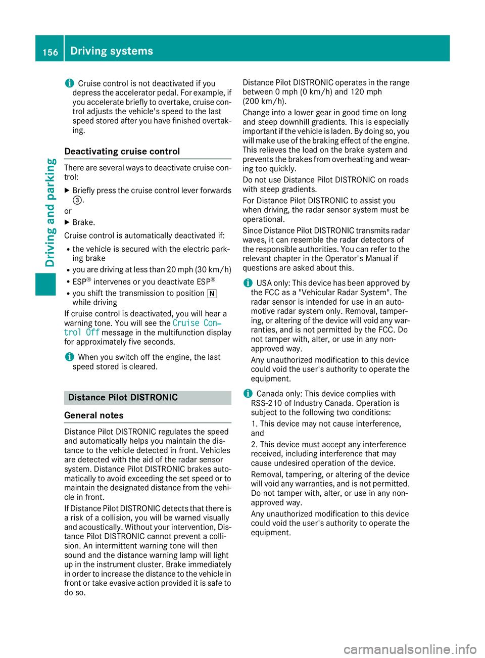 MERCEDES-BENZ GLA SUV 2018 Owners Manual iCruise controlisnot deactivated ifyou
depr ess the accelerator pedal.For example, if
you accelerate briefly to overtake, cruise con-
trol adjusts the veh icle's speed to the last
speed stored aft MERCEDES-BENZ GLA SUV 2018 Owners Manual iCruise controlisnot deactivated ifyou
depr ess the accelerator pedal.For example, if
you accelerate briefly to overtake, cruise con-
trol adjusts the veh icle's speed to the last
speed stored aft