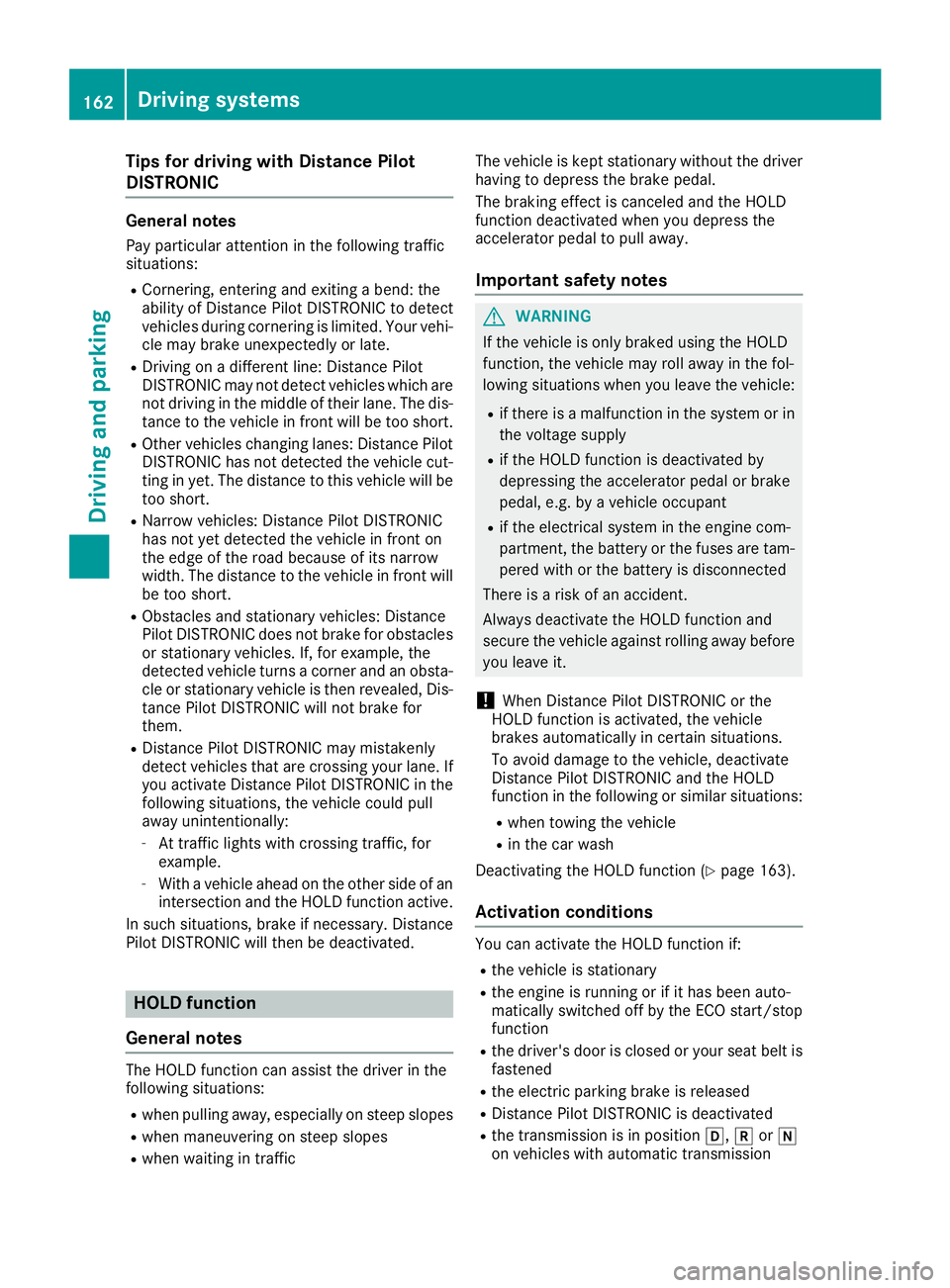 MERCEDES-BENZ GLA SUV 2018 Owners Manual Tips for driving with Distance Pilot
DISTRONIC
General notes
Pay particular attention in the following traffic
situations:
RCornering, entering and exiting a bend: the
ability of Distance Pilot DISTRO MERCEDES-BENZ GLA SUV 2018 Owners Manual Tips for driving with Distance Pilot
DISTRONIC
General notes
Pay particular attention in the following traffic
situations:
RCornering, entering and exiting a bend: the
ability of Distance Pilot DISTRO