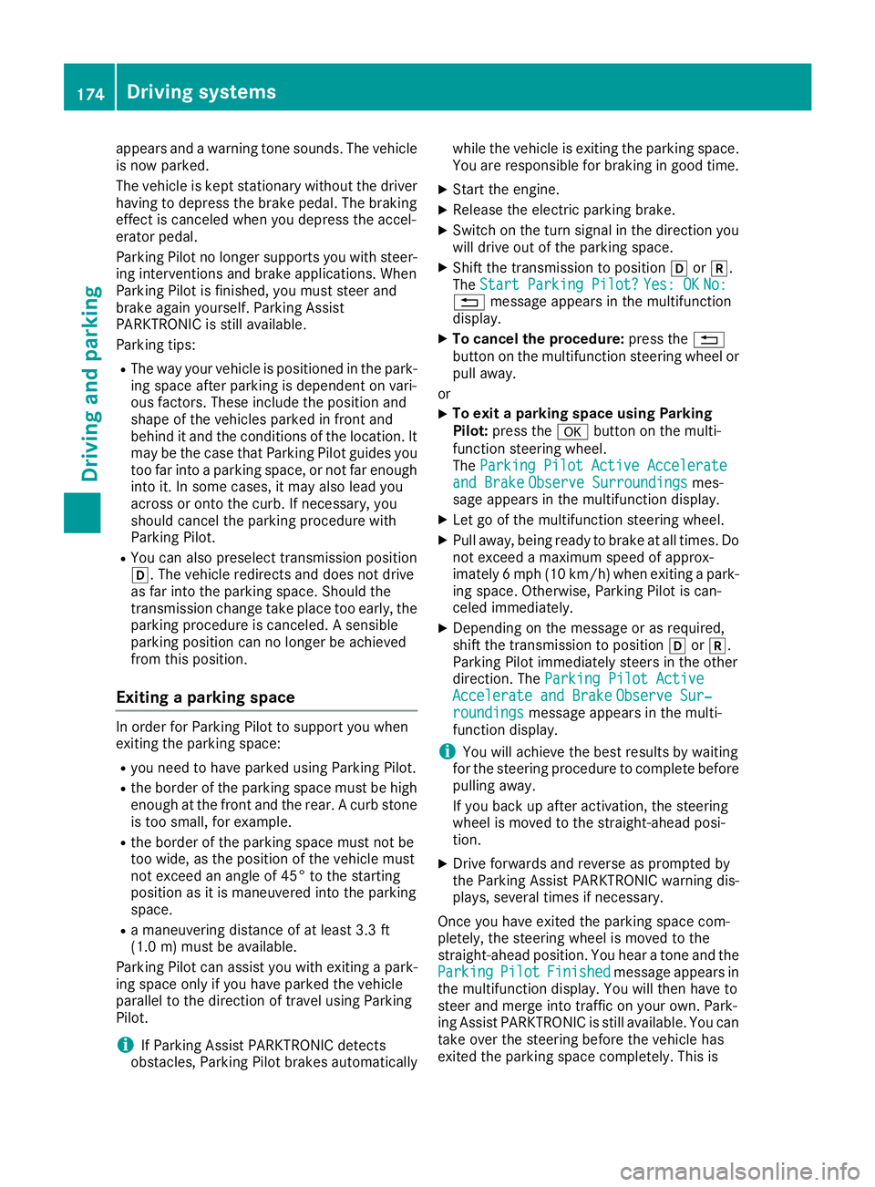 MERCEDES-BENZ GLA SUV 2018 Owners Manual appears and a warning tone sounds. The vehicle
is now parked.
The vehicle is kept stationary without the driverhaving to depress the brake pedal. The braking
effect is canceled when you depress the ac MERCEDES-BENZ GLA SUV 2018 Owners Manual appears and a warning tone sounds. The vehicle
is now parked.
The vehicle is kept stationary without the driverhaving to depress the brake pedal. The braking
effect is canceled when you depress the ac