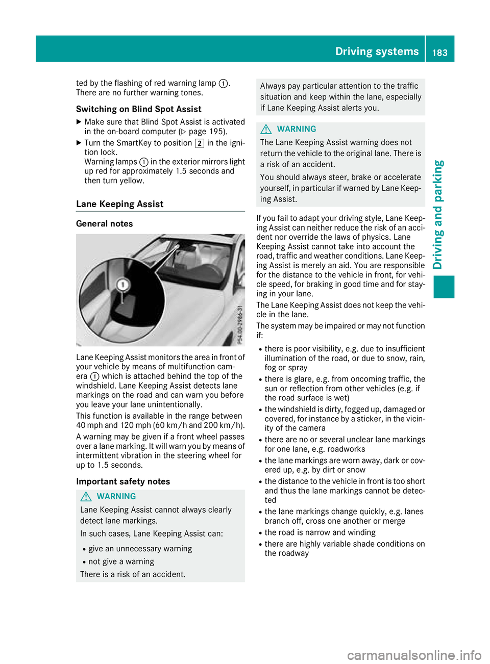MERCEDES-BENZ GLA SUV 2018  Owners Manual ted by the flashing of red warning lamp:.
There are no further warning tones.
Switching on Blind Spot Assist
XMake sure that Blind Spot Assist is activated
in the on-board computer (Ypage 195).
XTurn 