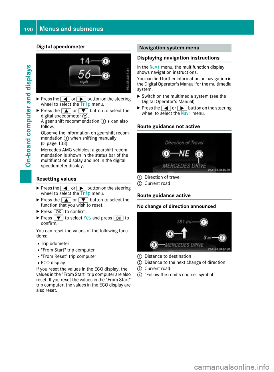 MERCEDES-BENZ GLA SUV 2018  Owners Manual Digital speedometer
XPress the= or; buttonon th esteerin g
whee lto selec tth eTri pmenu.
XPress th e9 or: buttonto selec tth e
digita lspeedometer ;.
A gear shift recommendation :Zcan also
follow .
O