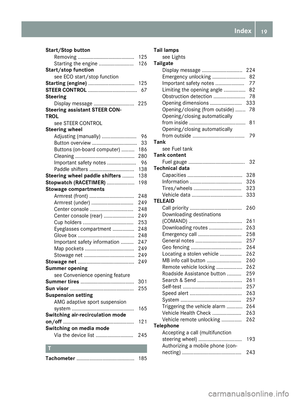 MERCEDES-BENZ GLA SUV 2018  Owners Manual Start/Stop buttonRemoving ....................................... 125
Starting the engine ........................ 126
Start/stop function
see ECO start/stop function
Starting (engine) ...............