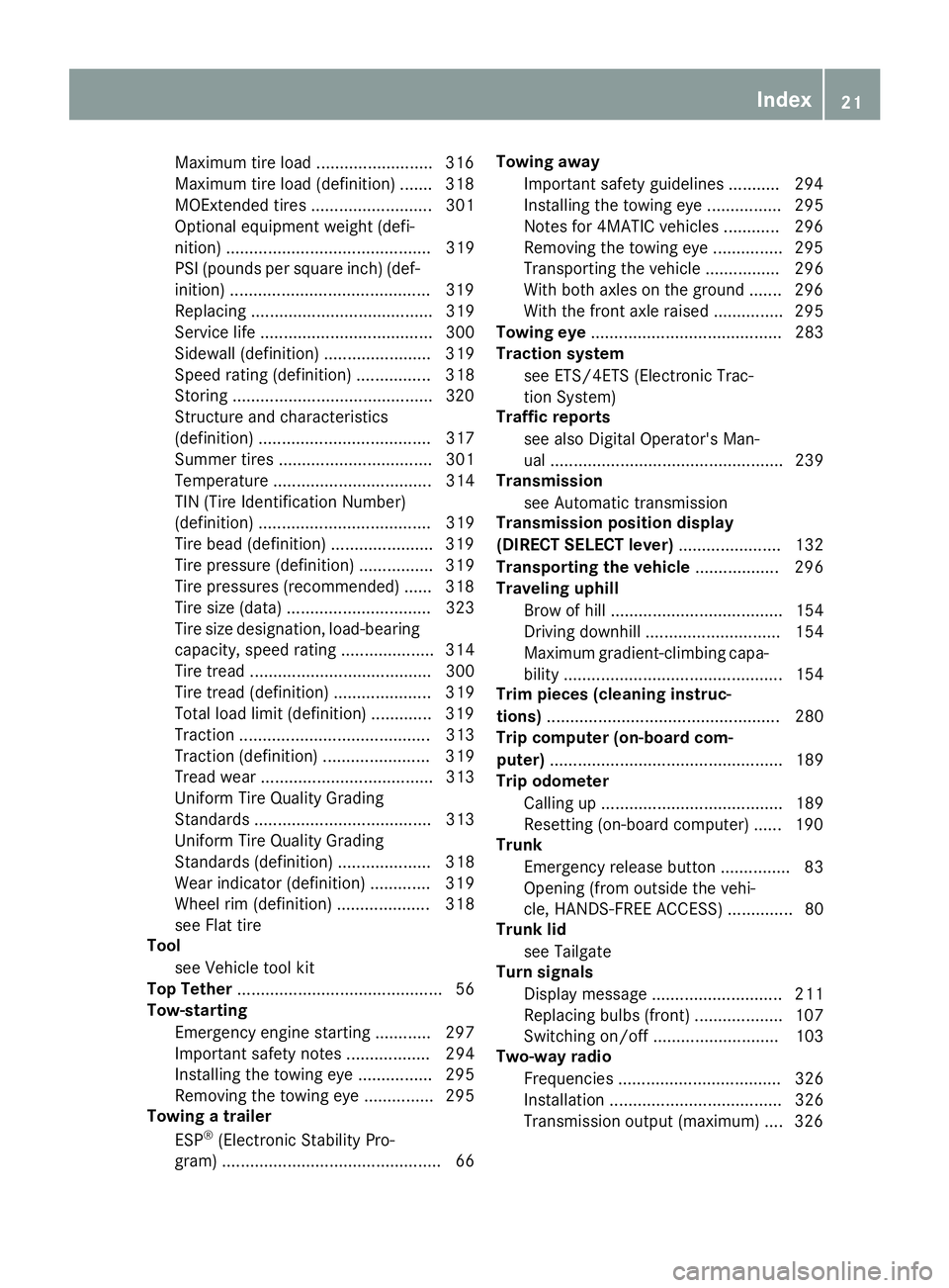 MERCEDES-BENZ GLA SUV 2018  Owners Manual Maximum tire load .........................316
Maximum tire load (definition) ....... 318
MOExtended tires .......................... 301
Optional equipment weight (defi-
nition) .....................