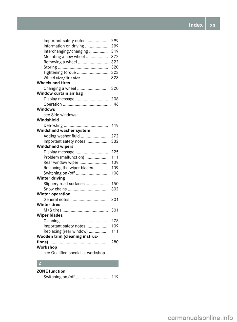 MERCEDES-BENZ GLA SUV 2018  Owners Manual Important safety notes .................. 299
Information on driving .................... 299
Interchanging/changing ................ 319
Mounting a new wheel ................... 322
Removing a wheel 