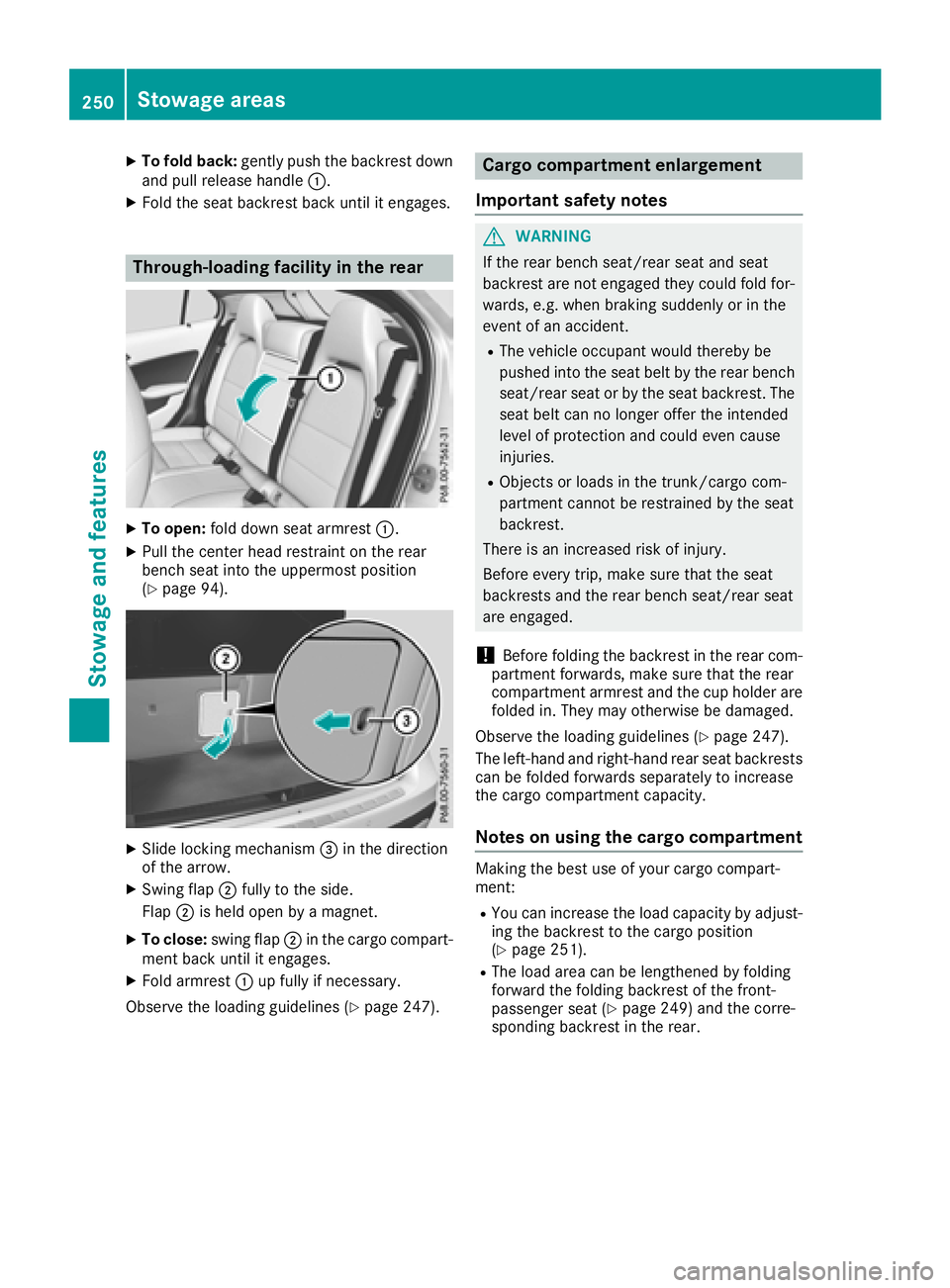 MERCEDES-BENZ GLA SUV 2018  Owners Manual XTo fold back:gently push the backrest down
and pull release handle :.
XFold the seat backrest back until it engages.
Through-loading facility in the rear
XTo open:fold down seat armrest :.
XPull the 