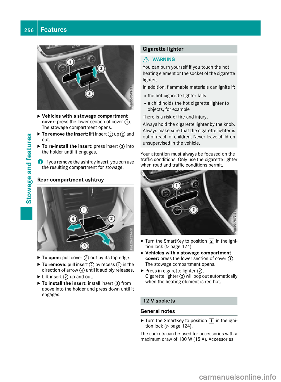 MERCEDES-BENZ GLA SUV 2018  Owners Manual XVehicles with a stowage compartment
cover:press the lower section of cover :.
The stowage compartment opens.
XTo remove the insert: lift insert=up; and
out.
XTo re-install the insert: press insert=in