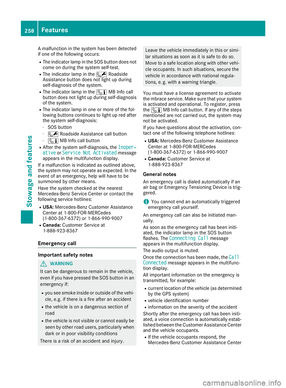 MERCEDES-BENZ GLA SUV 2018  Owners Manual A malfunction in the system has been detected
if one of the following occurs:
RThe indicator lamp in the SOS button does notcome on during the system self-test.
RThe indicator lamp in the FRoadside
As