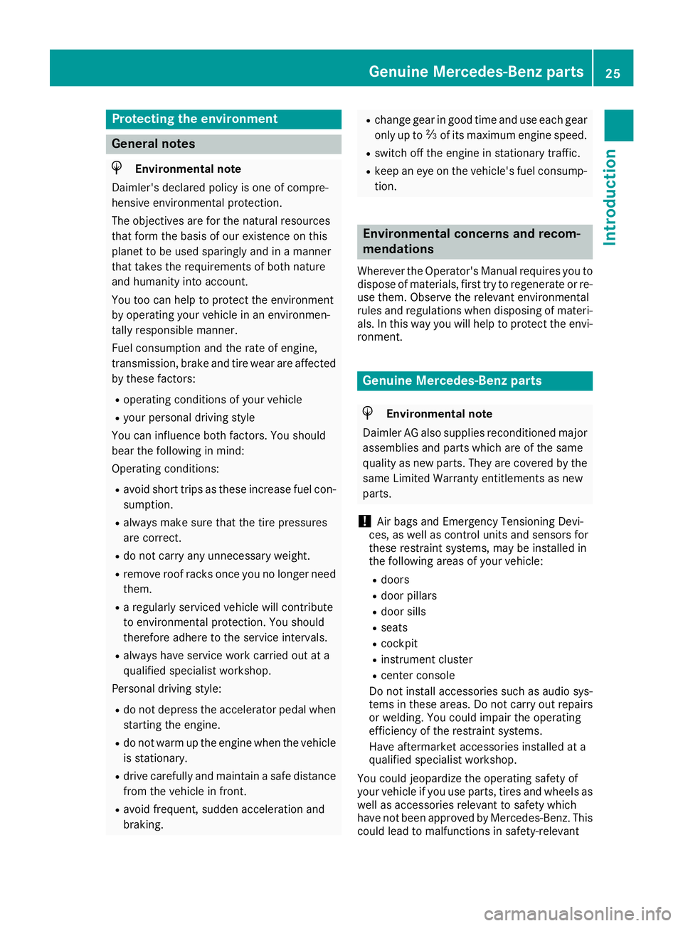 MERCEDES-BENZ GLA SUV 2018  Owners Manual Protecting the environment
General notes
HEnvironmental note
Daimler's declared policy is one of compre-
hensive environmental protection.
The objectives are for the natural resources
that form th