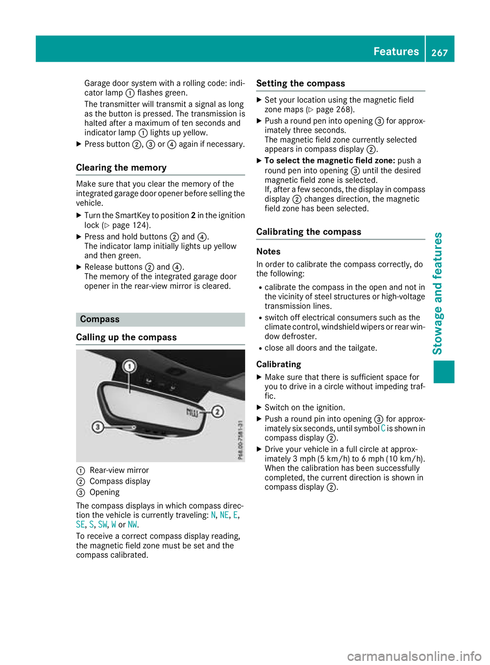 MERCEDES-BENZ GLA SUV 2018  Owners Manual Garage door system with a rolling code: indi-
cator lamp:flashes green.
The transmitter will transmit a signal as long
as the button is pressed. The transmission is
halted after a maximum of ten secon