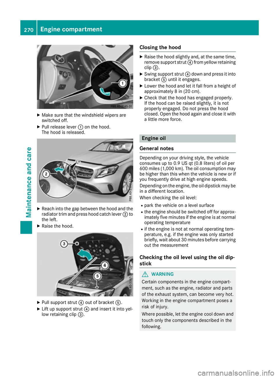 MERCEDES-BENZ GLA SUV 2018 Owners Manual XMake sure that the windshield wipers are
switched off.
XPull release lever:on the hood.
The hood is released.
XReach into the gap between the hood and the radiator trim and press hood catch lever ;to MERCEDES-BENZ GLA SUV 2018 Owners Manual XMake sure that the windshield wipers are
switched off.
XPull release lever:on the hood.
The hood is released.
XReach into the gap between the hood and the radiator trim and press hood catch lever ;to