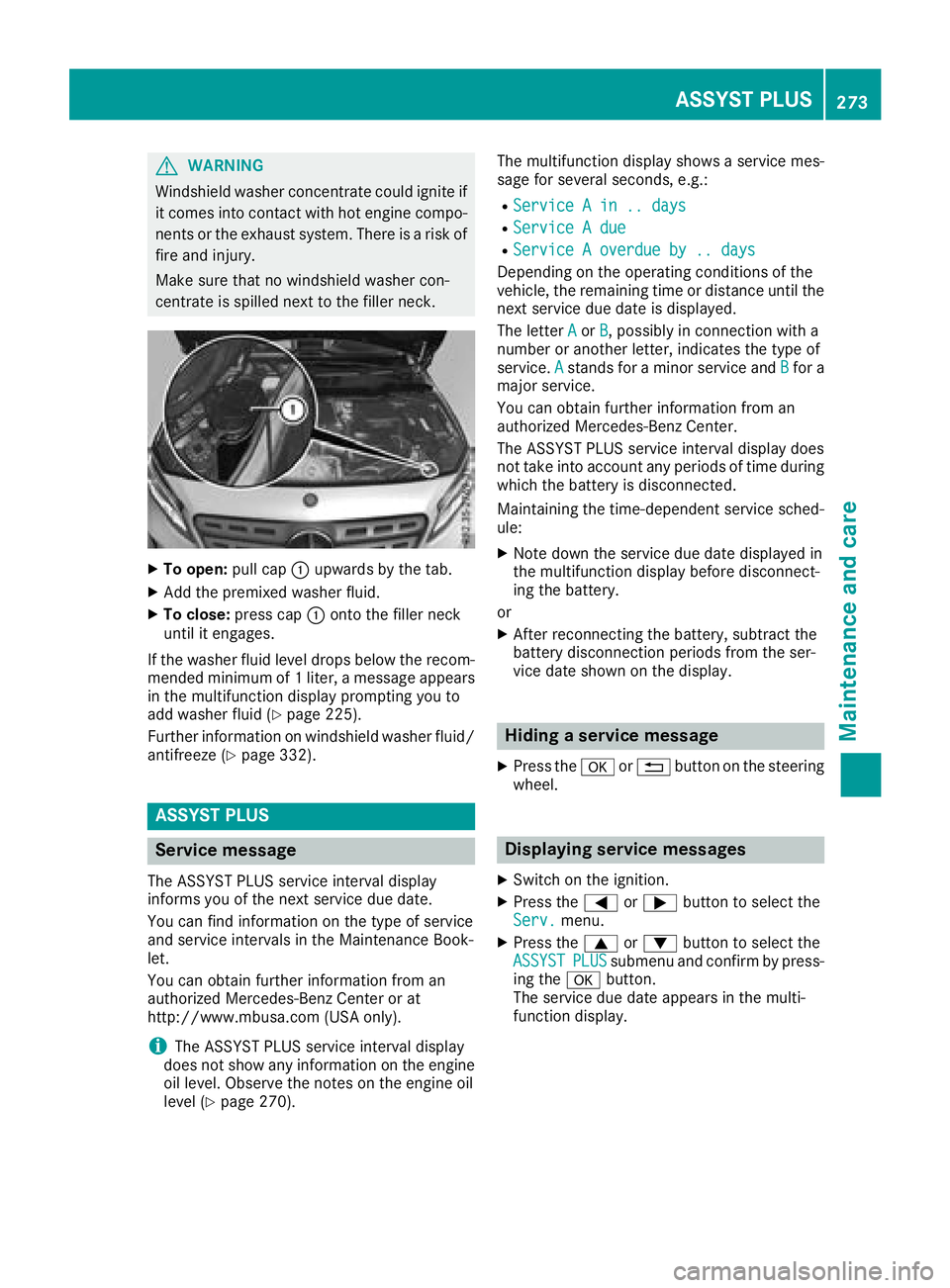 MERCEDES-BENZ GLA SUV 2018 Owners Manual GWARNING
Windshield washer concentrate could ignite if it comes into contact with hot engine compo-
nents or the exhaust system. There is a risk of
fire and injury.
Make sure that no windshield washer MERCEDES-BENZ GLA SUV 2018 Owners Manual GWARNING
Windshield washer concentrate could ignite if it comes into contact with hot engine compo-
nents or the exhaust system. There is a risk of
fire and injury.
Make sure that no windshield washer
