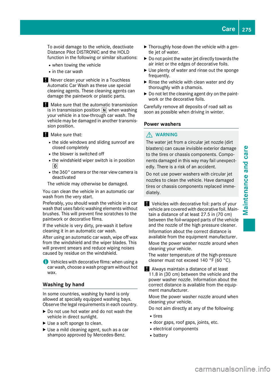 MERCEDES-BENZ GLA SUV 2018 Owners Manual To avoid damage to the vehicle, deactivate
Distance Pilot DISTRONIC and the HOLD
function in the following or similar situations:
Rwhen towing the vehicle
Rin the car wash
!Never clean your vehicle in MERCEDES-BENZ GLA SUV 2018 Owners Manual To avoid damage to the vehicle, deactivate
Distance Pilot DISTRONIC and the HOLD
function in the following or similar situations:
Rwhen towing the vehicle
Rin the car wash
!Never clean your vehicle in