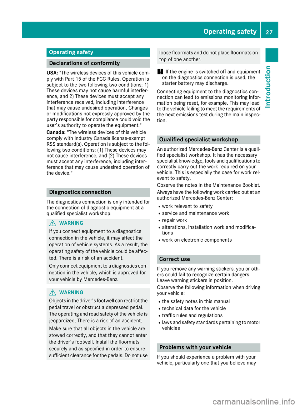 MERCEDES-BENZ GLA SUV 2018 Owners Guide Operating safety
Declarations of conformity
USA:"The wireless devices of this vehicle com-
ply with Part 15 of the FCC Rules. Operation is
subject to the two following two conditions: 1)
These dev MERCEDES-BENZ GLA SUV 2018 Owners Guide Operating safety
Declarations of conformity
USA:"The wireless devices of this vehicle com-
ply with Part 15 of the FCC Rules. Operation is
subject to the two following two conditions: 1)
These dev
