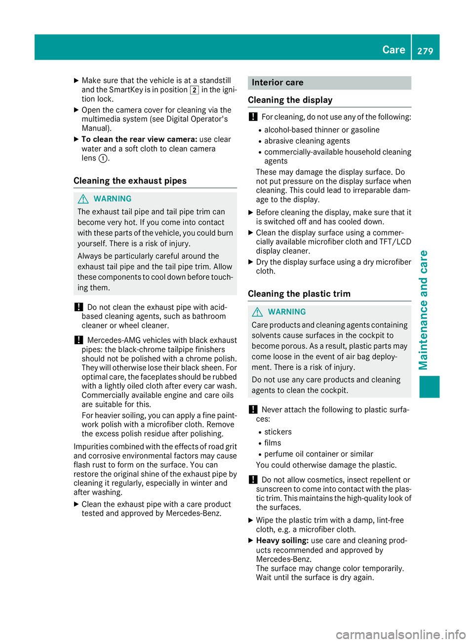 MERCEDES-BENZ GLA SUV 2018  Owners Manual XMake sure that the vehicle is at a standstill
and the SmartKey is in position2in the igni-
tion lock.
XOpen the camera cover for cleaning via the
multimedia system (see Digital Operator's
Manual)