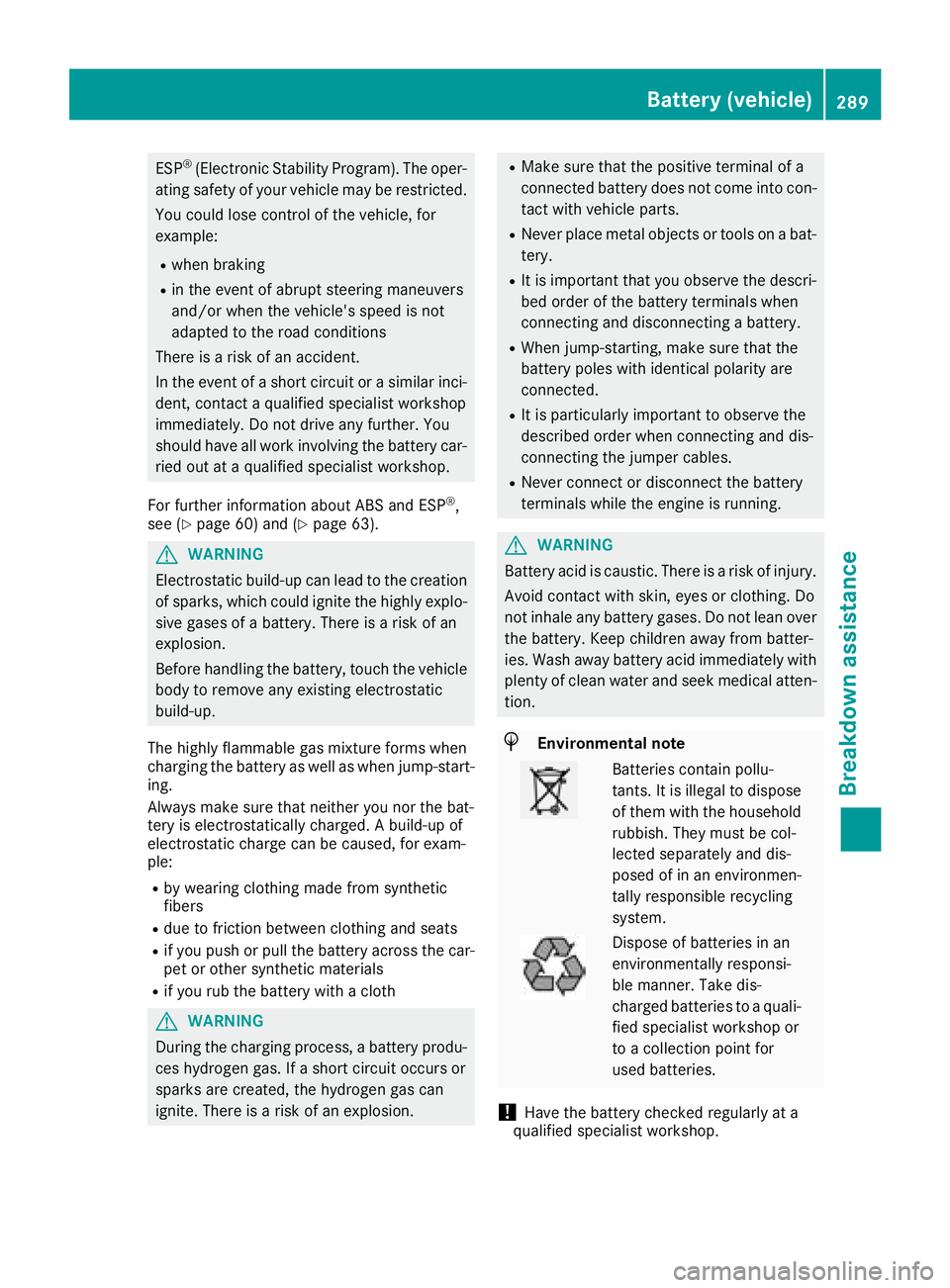 MERCEDES-BENZ GLA SUV 2018 Owners Manual ESP®(Electronic Stability Program). The oper-
ating safety of your vehicle may be restricted.
You could lose control of the vehicle, for
example:
Rwhen braking
Rin the event of abrupt steering maneuv MERCEDES-BENZ GLA SUV 2018 Owners Manual ESP®(Electronic Stability Program). The oper-
ating safety of your vehicle may be restricted.
You could lose control of the vehicle, for
example:
Rwhen braking
Rin the event of abrupt steering maneuv