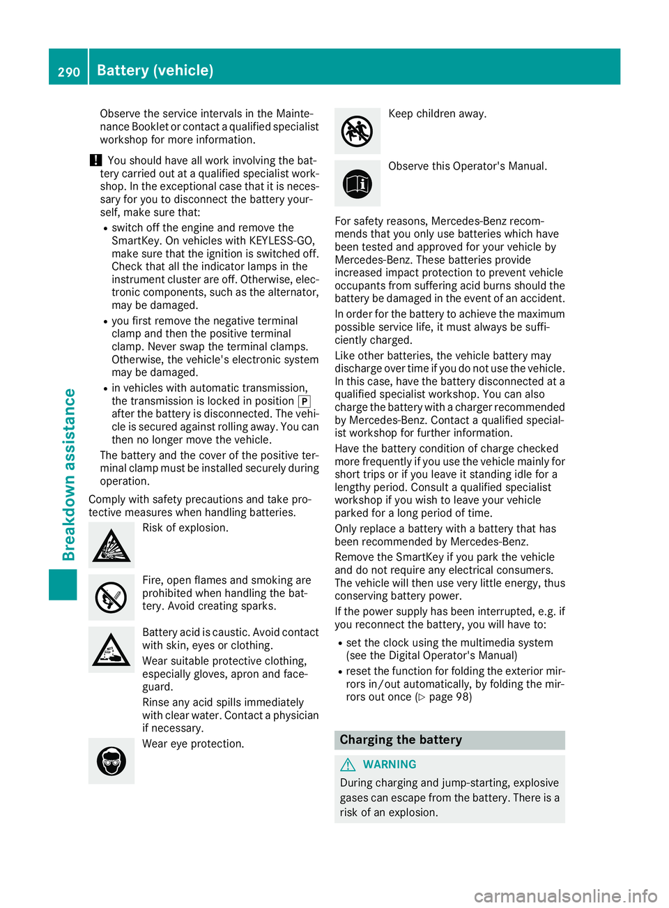 MERCEDES-BENZ GLA SUV 2018 Owners Manual Observe the service intervals in the Mainte-
nance Booklet or contact a qualified specialist
workshop for more information.
!You should have all work involving the bat-
tery carried out at a qualified MERCEDES-BENZ GLA SUV 2018 Owners Manual Observe the service intervals in the Mainte-
nance Booklet or contact a qualified specialist
workshop for more information.
!You should have all work involving the bat-
tery carried out at a qualified
