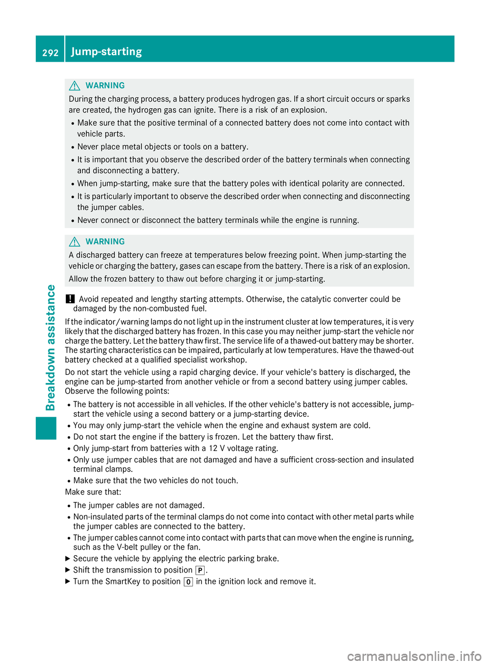 MERCEDES-BENZ GLA SUV 2018 Owners Manual GWARNING
During the charging process, a battery produces hydrogen gas. If a short circuit occurs or sparks
are created, the hydrogen gas can ignite. There is a risk of an explosion.
RMake sure that th MERCEDES-BENZ GLA SUV 2018 Owners Manual GWARNING
During the charging process, a battery produces hydrogen gas. If a short circuit occurs or sparks
are created, the hydrogen gas can ignite. There is a risk of an explosion.
RMake sure that th