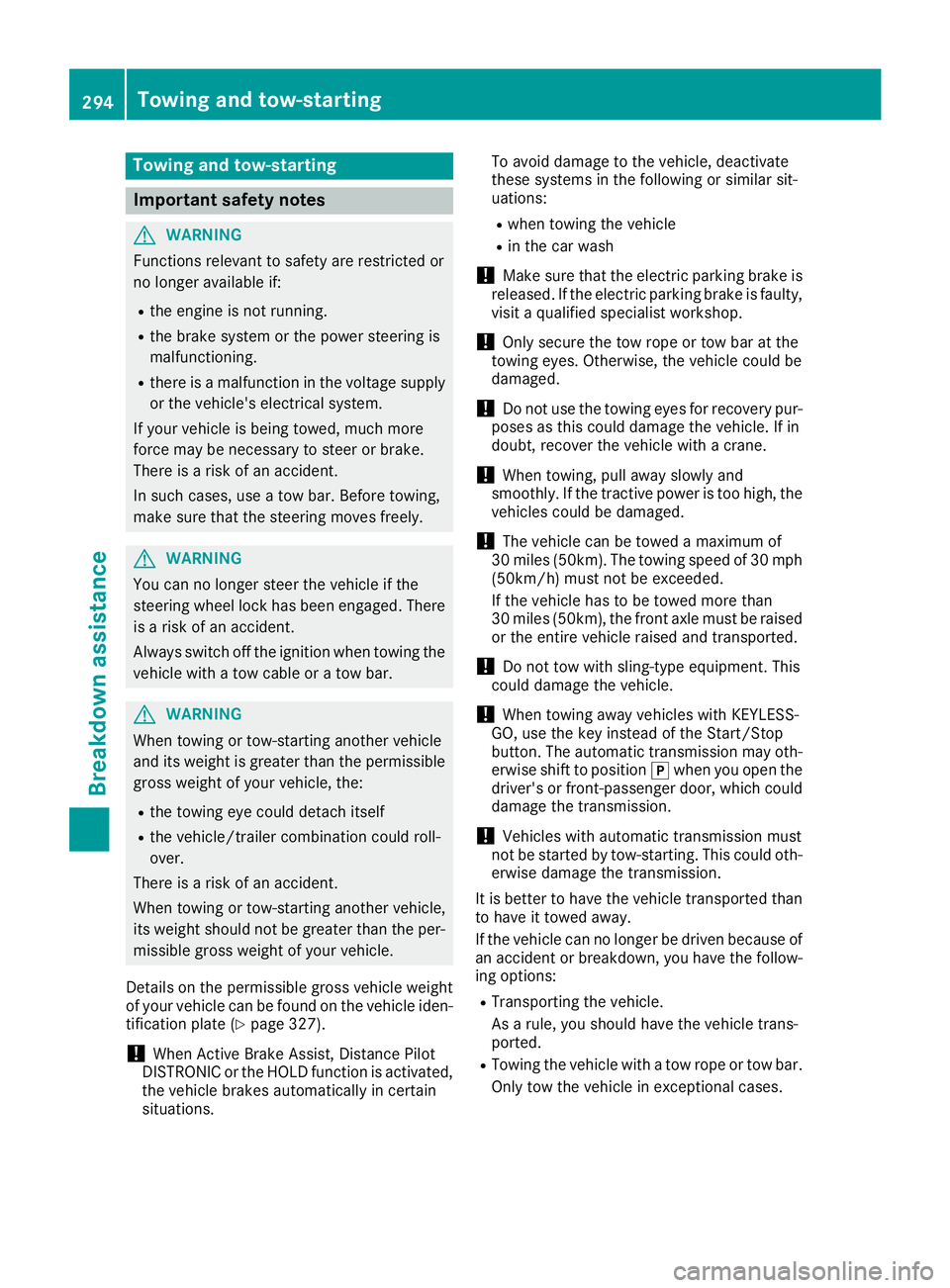 MERCEDES-BENZ GLA SUV 2018 Owners Manual Towing and tow-starting
Important safety notes
GWARNING
Functions relevant to safety are restricted or
no longer available if:
Rthe engine is not running.
Rthe brake system or the power steering is
ma MERCEDES-BENZ GLA SUV 2018 Owners Manual Towing and tow-starting
Important safety notes
GWARNING
Functions relevant to safety are restricted or
no longer available if:
Rthe engine is not running.
Rthe brake system or the power steering is
ma