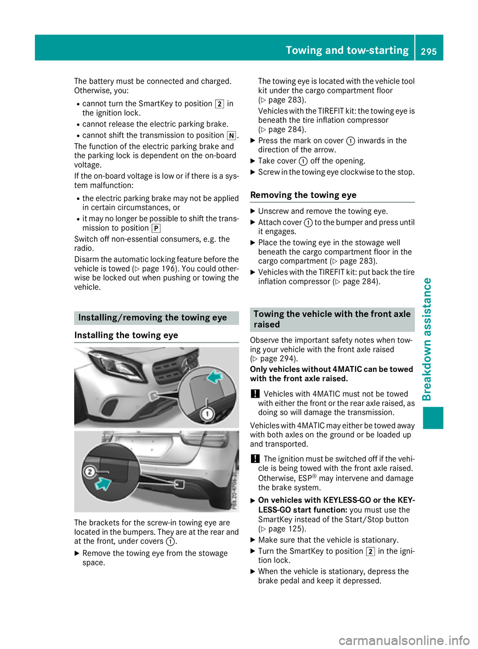MERCEDES-BENZ GLA SUV 2018 Owners Manual The battery must be connected and charged.
Otherwise, you:
Rcannot turn the SmartKey to position2in
the ignition lock.
Rcannot release the electric parking brake.
Rcannot shift the transmission to pos MERCEDES-BENZ GLA SUV 2018 Owners Manual The battery must be connected and charged.
Otherwise, you:
Rcannot turn the SmartKey to position2in
the ignition lock.
Rcannot release the electric parking brake.
Rcannot shift the transmission to pos