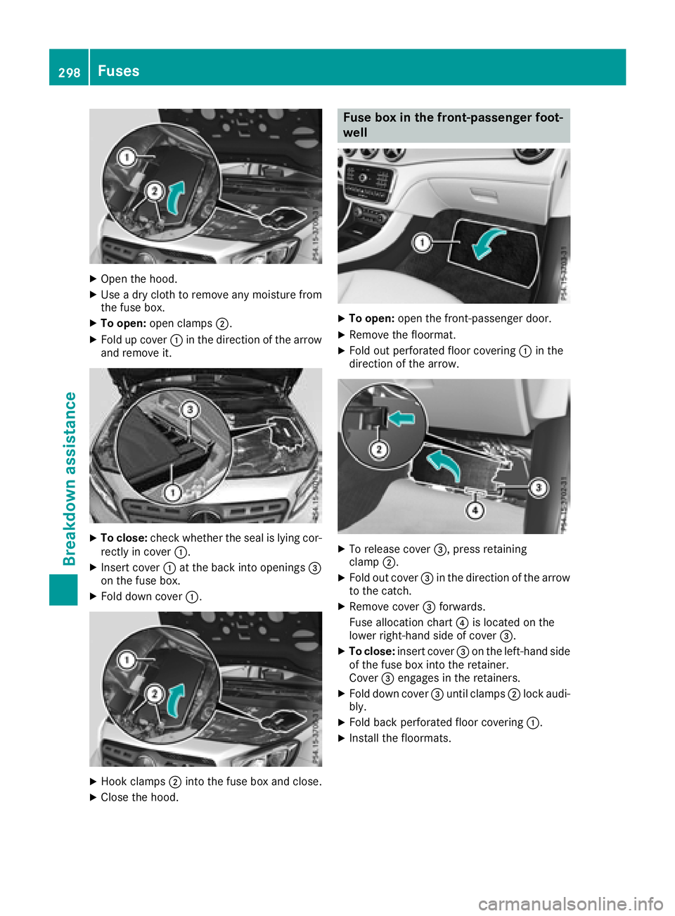 MERCEDES-BENZ GLA SUV 2018 Owners Manual XOpen the hood.
XUse a dry cloth to remove any moisture from
the fuse box.
XTo open:open clamps ;.
XFold up cover :in the direction of the arrow
and remove it.
XTo close: check whether the seal is lyi MERCEDES-BENZ GLA SUV 2018 Owners Manual XOpen the hood.
XUse a dry cloth to remove any moisture from
the fuse box.
XTo open:open clamps ;.
XFold up cover :in the direction of the arrow
and remove it.
XTo close: check whether the seal is lyi