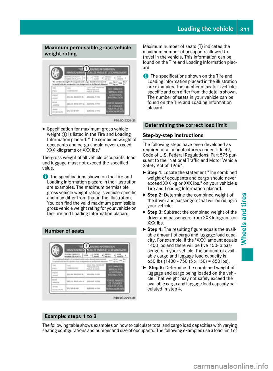 MERCEDES-BENZ GLA SUV 2018 Owners Manual Maximum permissible gross vehicle
weight rating
XSpecification for maximum gross vehicle
weight:is listed in the Tire and Loading
Information placard: "The combined weight of occupants and cargo s MERCEDES-BENZ GLA SUV 2018 Owners Manual Maximum permissible gross vehicle
weight rating
XSpecification for maximum gross vehicle
weight:is listed in the Tire and Loading
Information placard: "The combined weight of occupants and cargo s