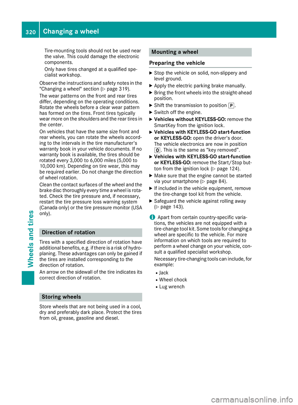 MERCEDES-BENZ GLA SUV 2018 Owners Manual Tire-mounting tools should not be used near
the valve. This could damage the electronic
components.
Only have tires changed at a qualified spe-
cialist workshop.
Observe the instructions and safety no MERCEDES-BENZ GLA SUV 2018 Owners Manual Tire-mounting tools should not be used near
the valve. This could damage the electronic
components.
Only have tires changed at a qualified spe-
cialist workshop.
Observe the instructions and safety no