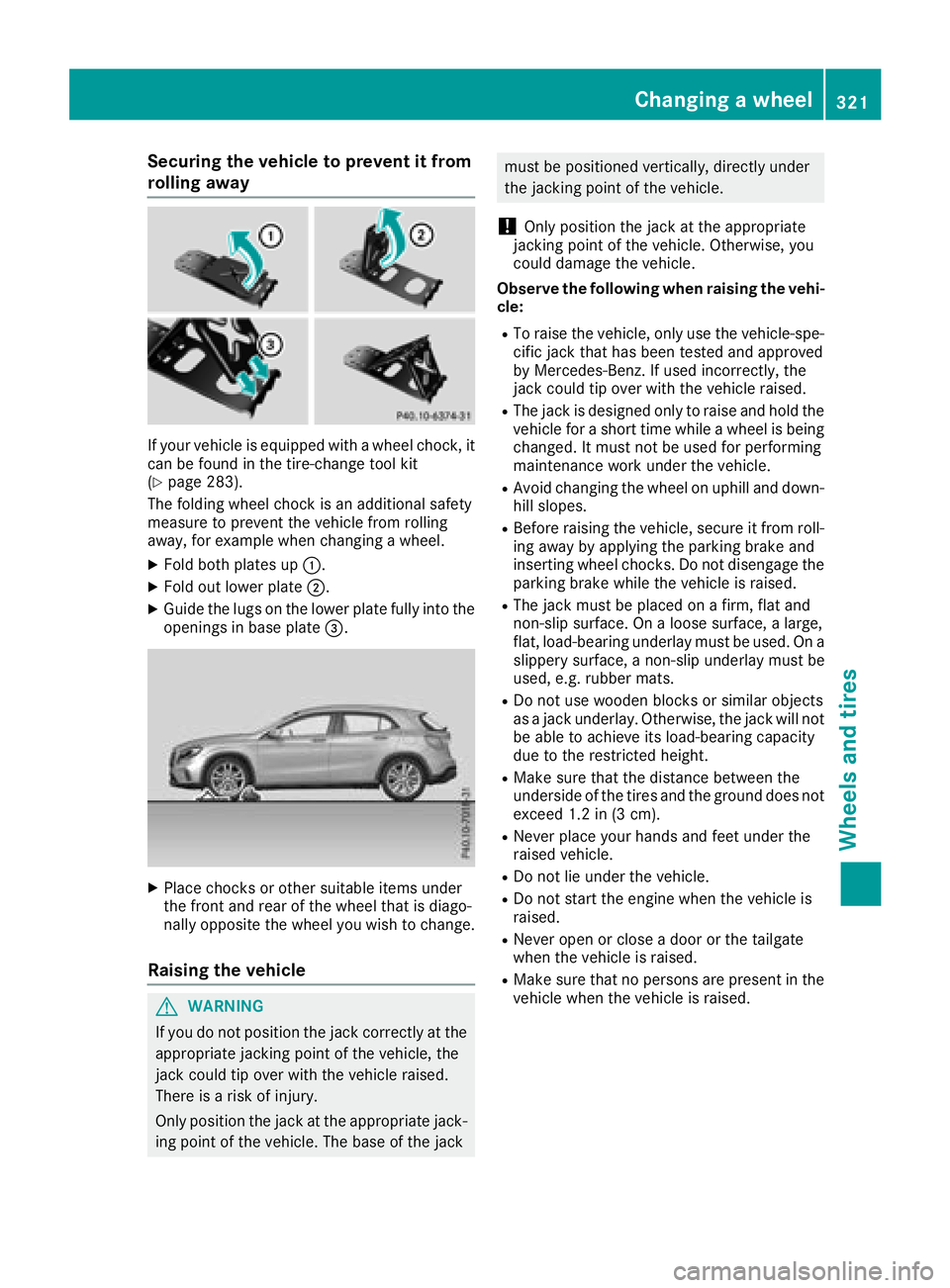 MERCEDES-BENZ GLA SUV 2018 Owners Manual Securing the vehicle to prevent it from
rolling away
If your vehicle is equipped with a wheel chock, it
can be found in the tire-change tool kit
(
Ypage 283).
The folding wheel chock is an additional MERCEDES-BENZ GLA SUV 2018 Owners Manual Securing the vehicle to prevent it from
rolling away
If your vehicle is equipped with a wheel chock, it
can be found in the tire-change tool kit
(
Ypage 283).
The folding wheel chock is an additional