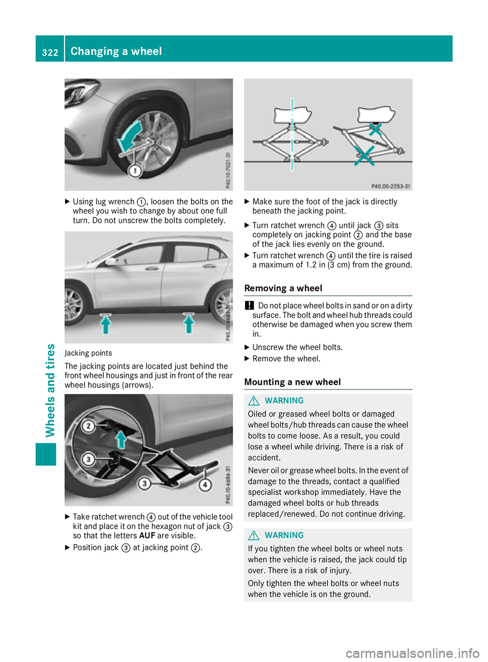 MERCEDES-BENZ GLA SUV 2018 Owners Manual XUsing lug wrench:, loosen the bolts on the
wheel you wish to change by about one full
turn. Do not unscrew the bolts completely.
Jacking points
The jacking points are located just behind the
front wh MERCEDES-BENZ GLA SUV 2018 Owners Manual XUsing lug wrench:, loosen the bolts on the
wheel you wish to change by about one full
turn. Do not unscrew the bolts completely.
Jacking points
The jacking points are located just behind the
front wh