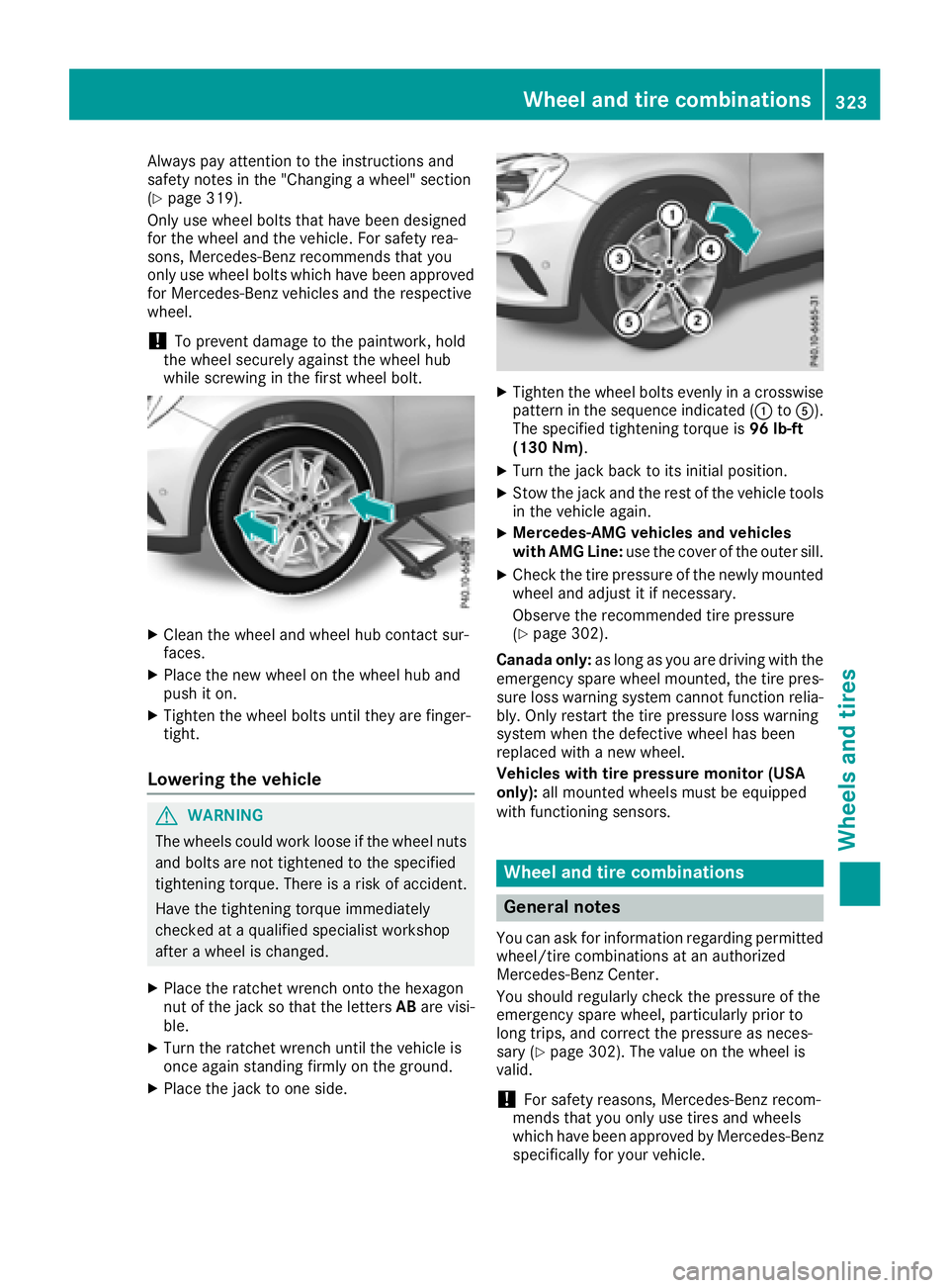 MERCEDES-BENZ GLA SUV 2018 Owners Manual Always pay attention to the instructions and
safety notes in the "Changing a wheel" section
(
Ypage 319).
Only use wheel bolts that have been designed
for the wheel and the vehicle. For safety MERCEDES-BENZ GLA SUV 2018 Owners Manual Always pay attention to the instructions and
safety notes in the "Changing a wheel" section
(
Ypage 319).
Only use wheel bolts that have been designed
for the wheel and the vehicle. For safety