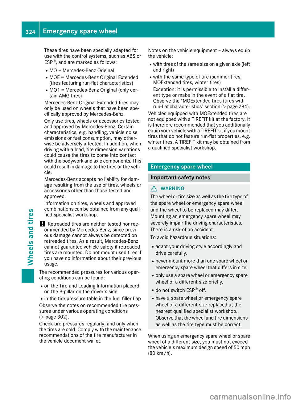 MERCEDES-BENZ GLA SUV 2018 Owners Manual These tires have been specially adapted for
use with the control systems, such as ABS or
ESP
®, and are marked as follows:
RMO = Mercedes-Benz Original
RMOE = Mercedes-Benz Original Extended
(tires f MERCEDES-BENZ GLA SUV 2018 Owners Manual These tires have been specially adapted for
use with the control systems, such as ABS or
ESP
®, and are marked as follows:
RMO = Mercedes-Benz Original
RMOE = Mercedes-Benz Original Extended
(tires f