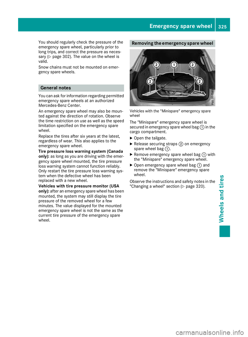MERCEDES-BENZ GLA SUV 2018 Owners Manual You should regularly check the pressure of the
emergency spare wheel, particularly prior to
long trips, and correct the pressure as neces-
sary (
Ypage 302). The value on the wheel is
valid.
Snow chai MERCEDES-BENZ GLA SUV 2018 Owners Manual You should regularly check the pressure of the
emergency spare wheel, particularly prior to
long trips, and correct the pressure as neces-
sary (
Ypage 302). The value on the wheel is
valid.
Snow chai