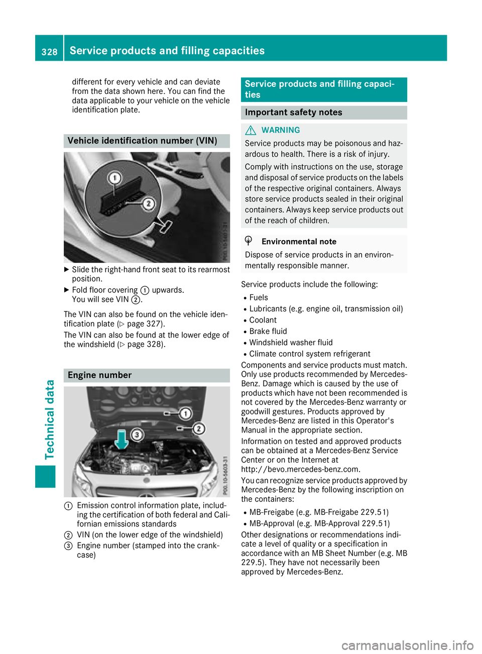 MERCEDES-BENZ GLA SUV 2018 Owners Manual different for every vehicle and can deviate
from the data shown here. You can find the
data applicable to your vehicle on the vehicle
identification plate.
Vehicle identification number (VIN)
XSlide t MERCEDES-BENZ GLA SUV 2018 Owners Manual different for every vehicle and can deviate
from the data shown here. You can find the
data applicable to your vehicle on the vehicle
identification plate.
Vehicle identification number (VIN)
XSlide t