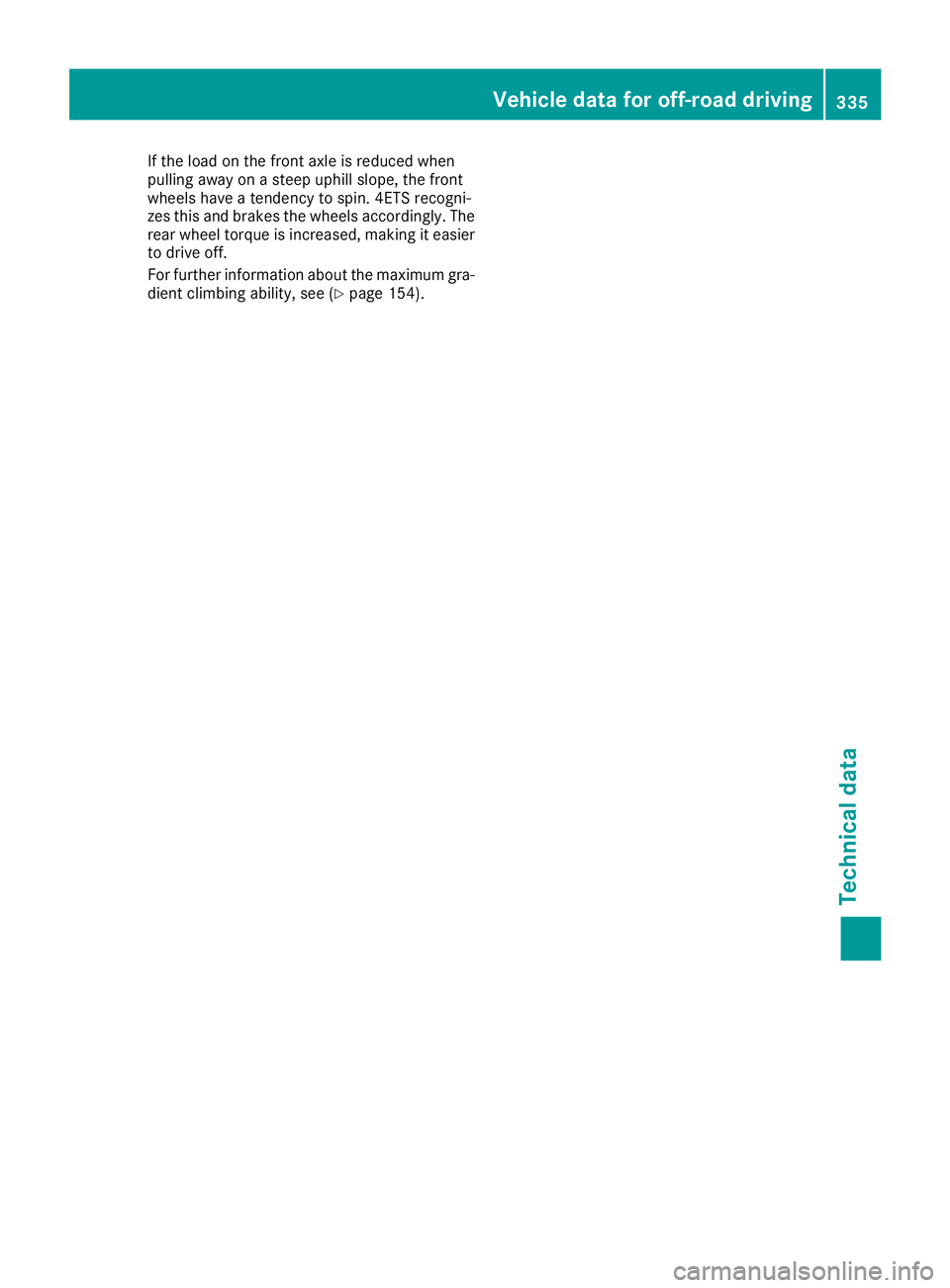 MERCEDES-BENZ GLA SUV 2018 Owners Manual If the load on the front axle is reduced when
pulling away on a steep uphill slope, the front
wheels have a tendency to spin. 4ETS recogni-
zes this and brakes the wheels accordingly. The
rear wheel t MERCEDES-BENZ GLA SUV 2018 Owners Manual If the load on the front axle is reduced when
pulling away on a steep uphill slope, the front
wheels have a tendency to spin. 4ETS recogni-
zes this and brakes the wheels accordingly. The
rear wheel t