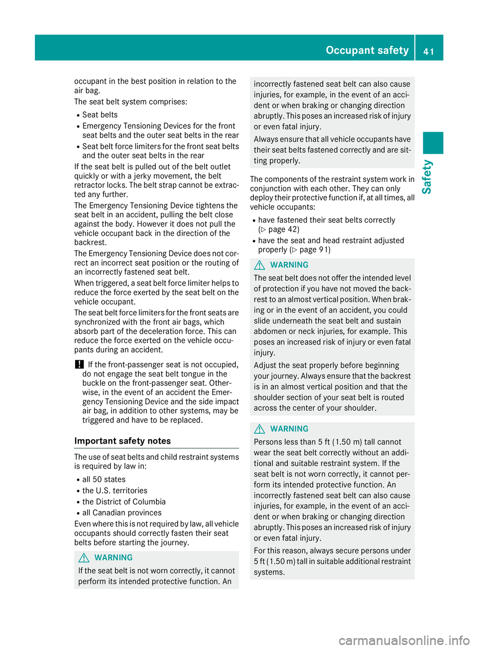 MERCEDES-BENZ GLA SUV 2018 Service Manual occupant in the best position in relation to the
air bag.
The seat belt system comprises:
RSeat belts
REmergency Tensioning Devices for the front
seat belts and the outer seat belts in the rear
RSeat MERCEDES-BENZ GLA SUV 2018 Service Manual occupant in the best position in relation to the
air bag.
The seat belt system comprises:
RSeat belts
REmergency Tensioning Devices for the front
seat belts and the outer seat belts in the rear
RSeat