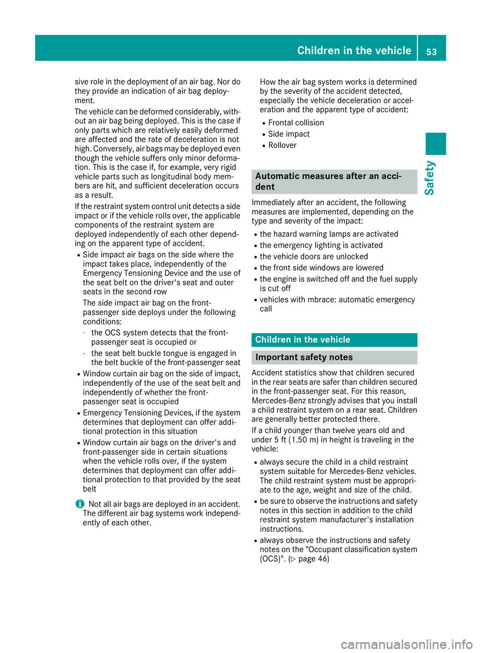 MERCEDES-BENZ GLA SUV 2018 Owners Manual sive role in the deployment of an air bag. Nor do
they provide an indication of air bag deploy-
ment.
The vehicle can be deformed considerably, with-
out an air bag being deployed. This is the case if MERCEDES-BENZ GLA SUV 2018 Owners Manual sive role in the deployment of an air bag. Nor do
they provide an indication of air bag deploy-
ment.
The vehicle can be deformed considerably, with-
out an air bag being deployed. This is the case if