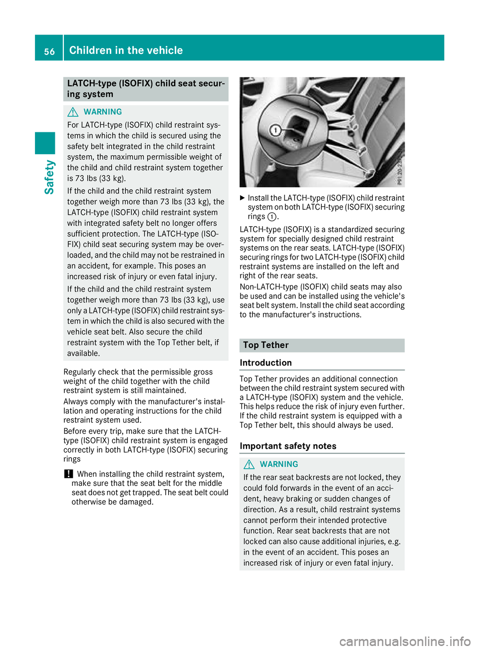 MERCEDES-BENZ GLA SUV 2018 Owners Manual LATCH-type (ISOFIX) child seat secur-
ing system
GWARNING
For LATCH-type (ISOFIX) child restraint sys-
tems in which the child is secured using the
safety belt integrated in the child restraint
system MERCEDES-BENZ GLA SUV 2018 Owners Manual LATCH-type (ISOFIX) child seat secur-
ing system
GWARNING
For LATCH-type (ISOFIX) child restraint sys-
tems in which the child is secured using the
safety belt integrated in the child restraint
system