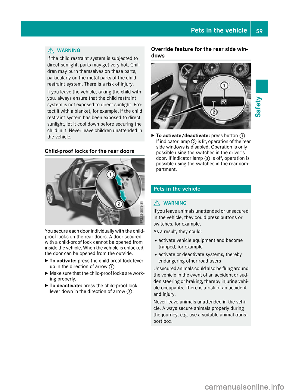 MERCEDES-BENZ GLA SUV 2018 Repair Manual GWARNING
If the child restraint system is subjected to
direct sunlight, parts may get very hot. Chil-
dren may burn themselves on these parts,
particularly on the metal parts of the child
restraint sy MERCEDES-BENZ GLA SUV 2018 Repair Manual GWARNING
If the child restraint system is subjected to
direct sunlight, parts may get very hot. Chil-
dren may burn themselves on these parts,
particularly on the metal parts of the child
restraint sy
