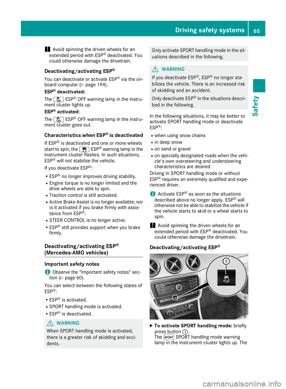MERCEDES-BENZ GLA SUV 2018 Repair Manual !Avoid spinning the driven wheels for an
extended period with ESP®deactivated. You
could otherwise damage the drivetrain.
Deactivating/activating ESP®
You can deactivate or activate ESP®via the on- MERCEDES-BENZ GLA SUV 2018 Repair Manual !Avoid spinning the driven wheels for an
extended period with ESP®deactivated. You
could otherwise damage the drivetrain.
Deactivating/activating ESP®
You can deactivate or activate ESP®via the on-